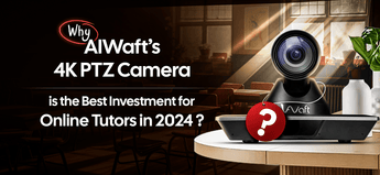 Introducing AIWaft 4K PTZ Camera - Best Camera for Online Teaching