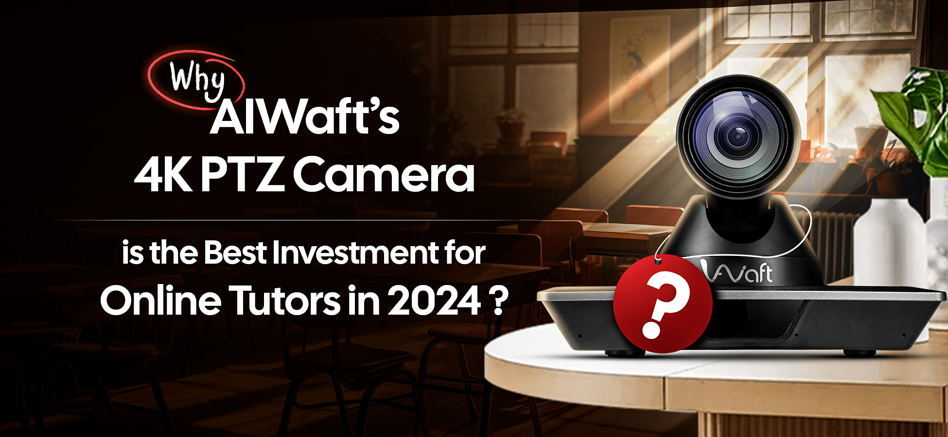 Introducing AIWaft 4K PTZ Camera - Best Camera for Online Teaching